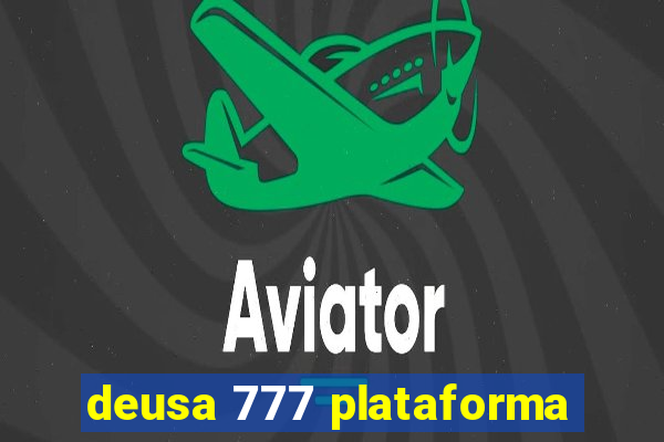 deusa 777 plataforma